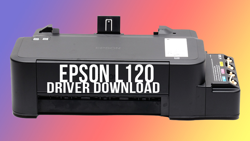 Download driver epson l120 windows 10 64 bit terbaru